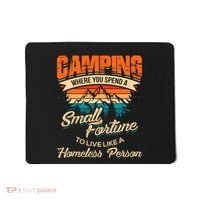Camping Where You Spend A Small Fortune To Live Like A Homeless Person. Mousepad thumb 0