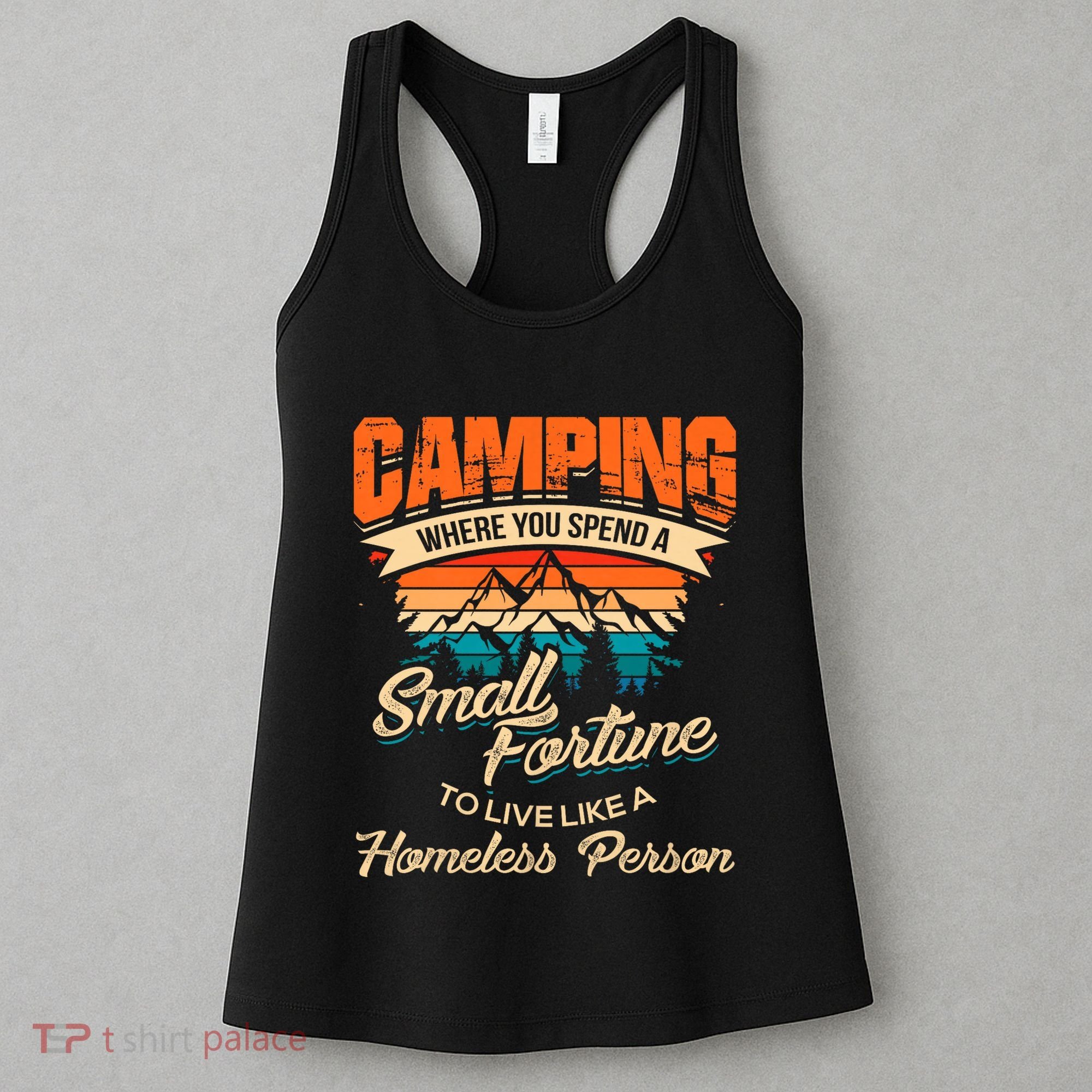 Camping Where You Spend A Small Fortune To Live Like A Homeless Person. Women's Tank Top