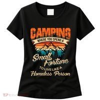 Camping Where You Spend A Small Fortune To Live Like A Homeless Person. Women's T-Shirt thumb 0