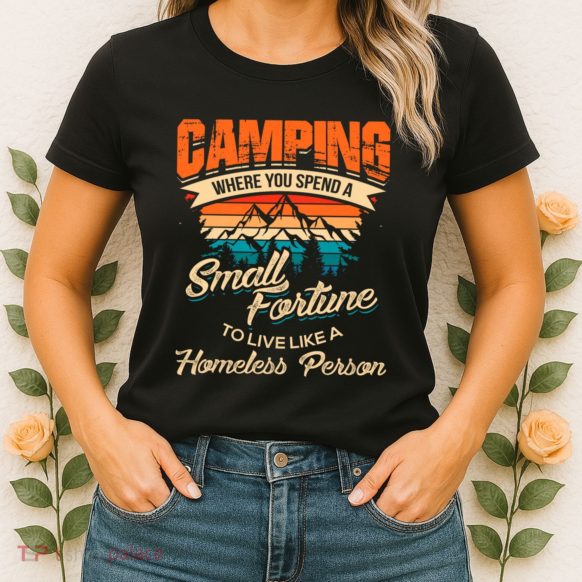 Camping Where You Spend A Small Fortune To Live Like A Homeless Person. Women's T-Shirt