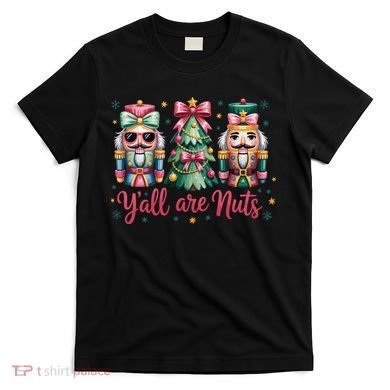 Christmas Y'all Are Nuts Nutcracker Funny X-Mas T-Shirt