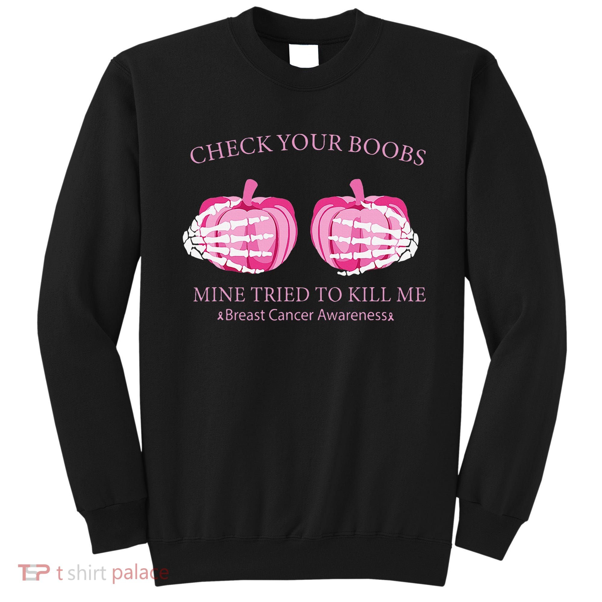 Check Your Boobs Mine Tried To Kill Me Breast Cancer Pumpkin Sweatshirt