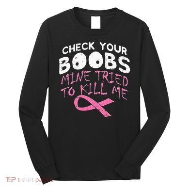 Check Your Boobs Mine Tried To Kill Me Long Sleeve Shirt