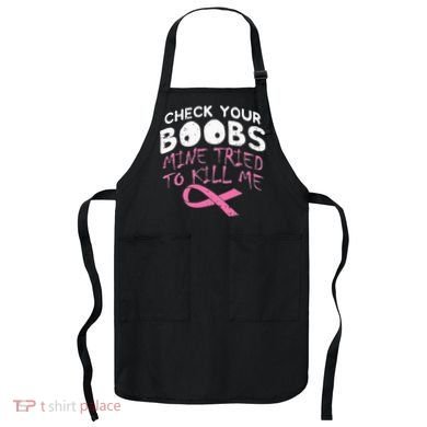 Check Your Boobs Mine Tried To Kill Me Apron