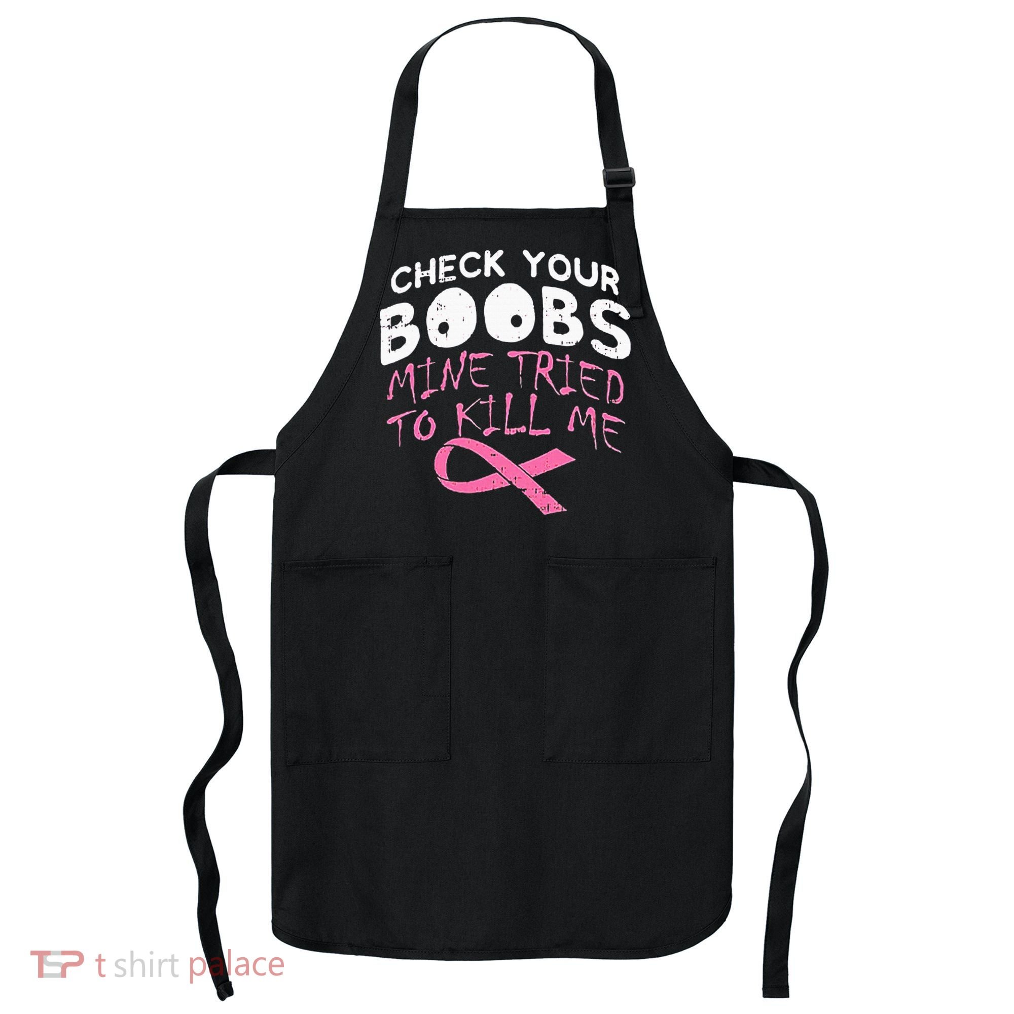 Check Your Boobs Mine Tried To Kill Me Apron