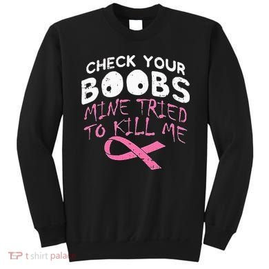 Check Your Boobs Mine Tried To Kill Me Sweatshirt
