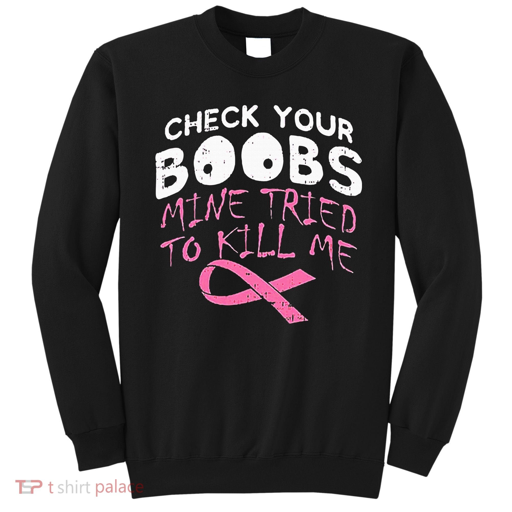 Check Your Boobs Mine Tried To Kill Me Sweatshirt