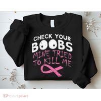 Check Your Boobs Mine Tried To Kill Me Sweatshirt thumb 2