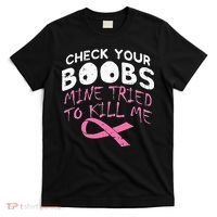 Check Your Boobs Mine Tried To Kill Me T-Shirt thumb 0
