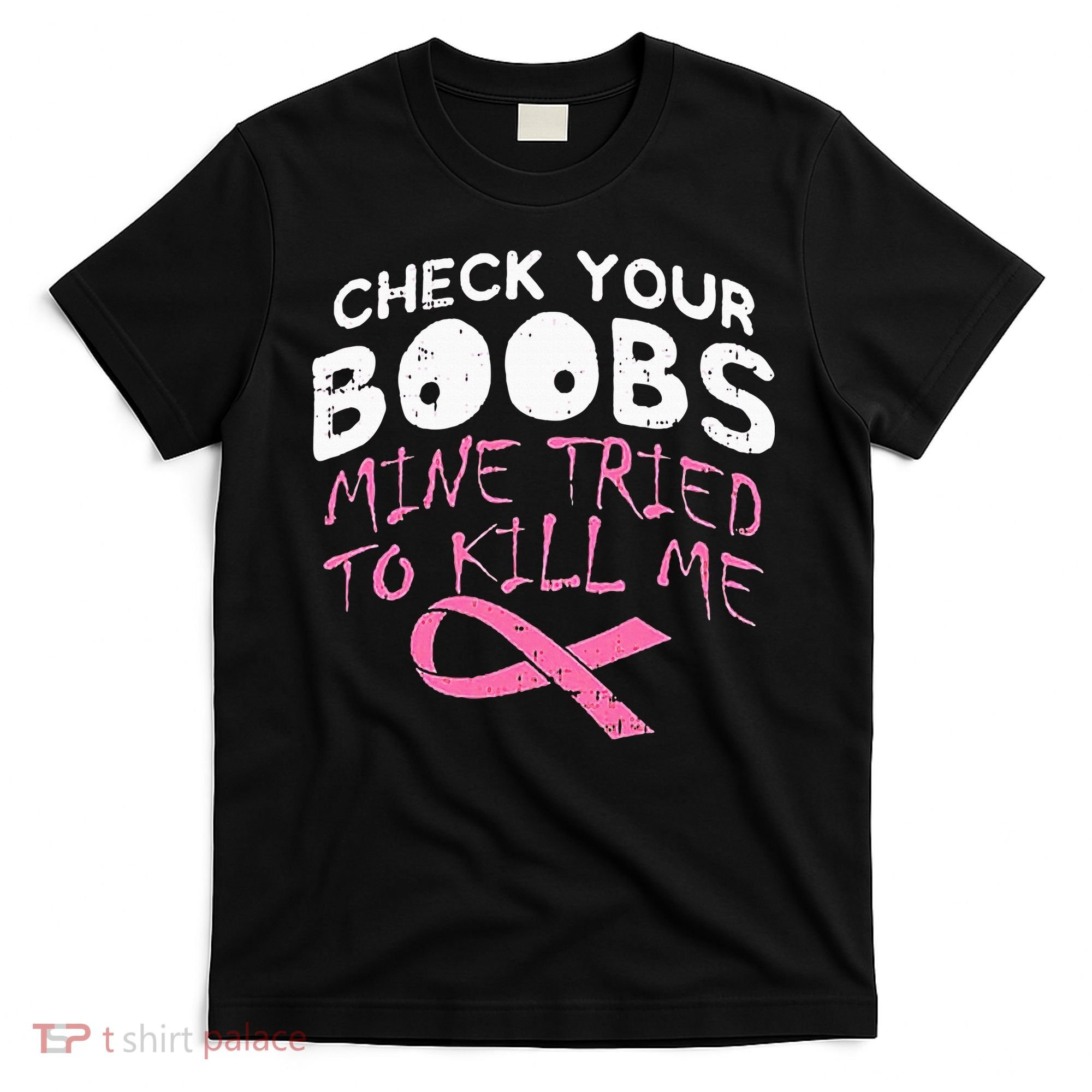 Check Your Boobs Mine Tried To Kill Me T-Shirt