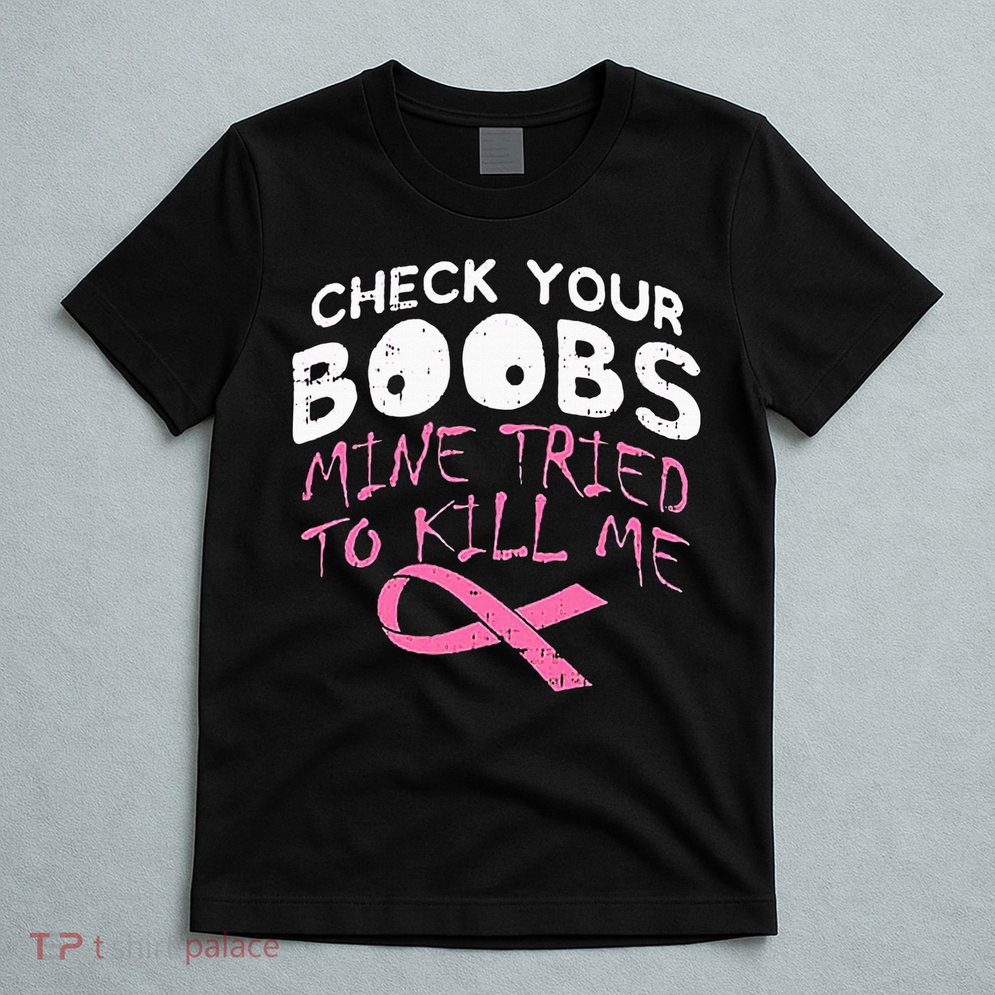 Check Your Boobs Mine Tried To Kill Me T-Shirt