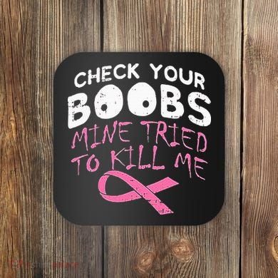 Check Your Boobs Mine Tried To Kill Me Coaster