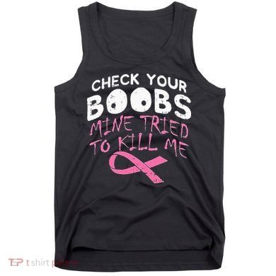Check Your Boobs Mine Tried To Kill Me Tank Top