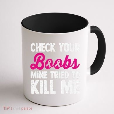 Check Your Boobs Mine Tried To Kill Me Coffee Mug back