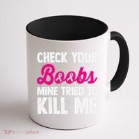 Check Your Boobs Mine Tried To Kill Me Coffee Mug thumb 1
