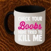 Check Your Boobs Mine Tried To Kill Me Coffee Mug thumb 2