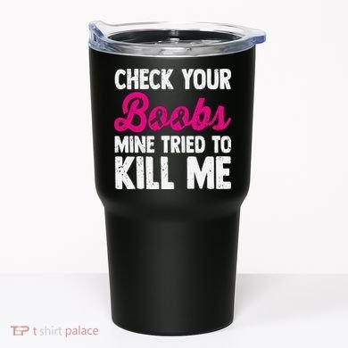 Check Your Boobs Mine Tried To Kill Me Tumbler