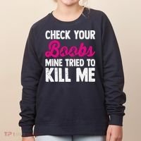 Check Your Boobs Mine Tried To Kill Me Women's Sweatshirt thumb 0