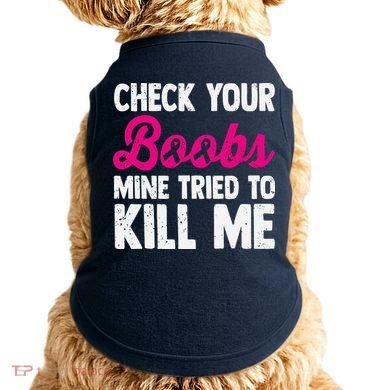 Check Your Boobs Mine Tried To Kill Me Doggie Tank