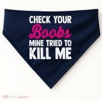 Check Your Boobs Mine Tried To Kill Me USA-Made Doggie Bandana thumb 0