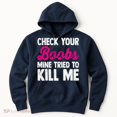 Check Your Boobs Mine Tried To Kill Me Hoodie