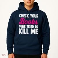 Check Your Boobs Mine Tried To Kill Me Hoodie thumb 2