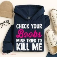 Check Your Boobs Mine Tried To Kill Me Hoodie thumb 4