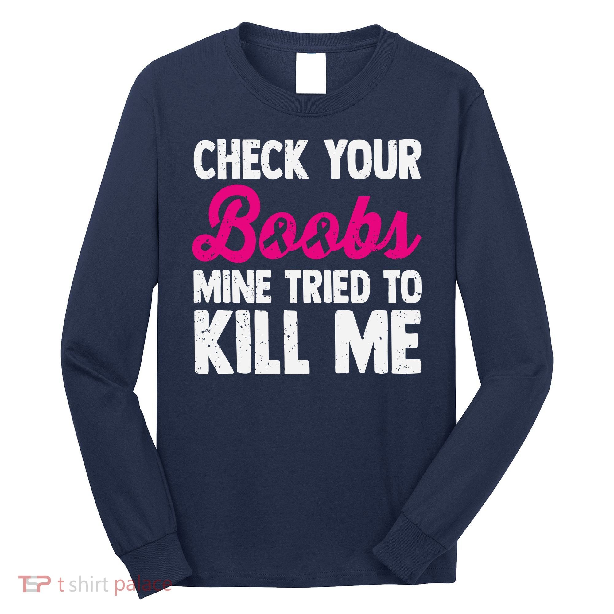 Check Your Boobs Mine Tried To Kill Me Long Sleeve Shirt