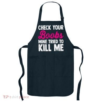 Check Your Boobs Mine Tried To Kill Me Apron