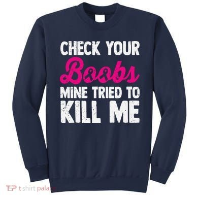 Check Your Boobs Mine Tried To Kill Me Sweatshirt