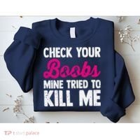Check Your Boobs Mine Tried To Kill Me Sweatshirt thumb 2