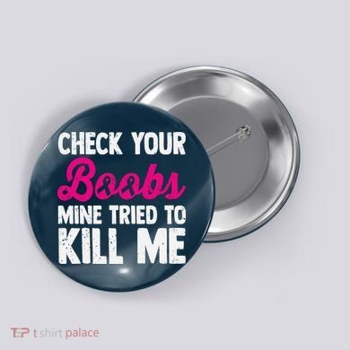 Check Your Boobs Mine Tried To Kill Me Button
