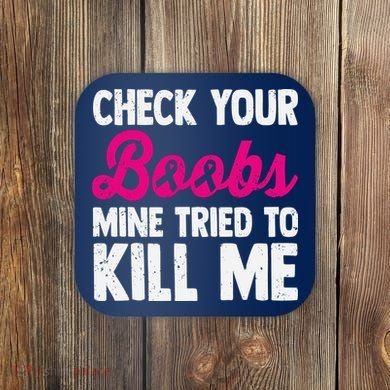 Check Your Boobs Mine Tried To Kill Me Coaster