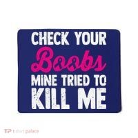 Check Your Boobs Mine Tried To Kill Me Mousepad thumb 0
