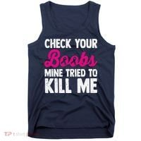 Check Your Boobs Mine Tried To Kill Me Tank Top thumb 0