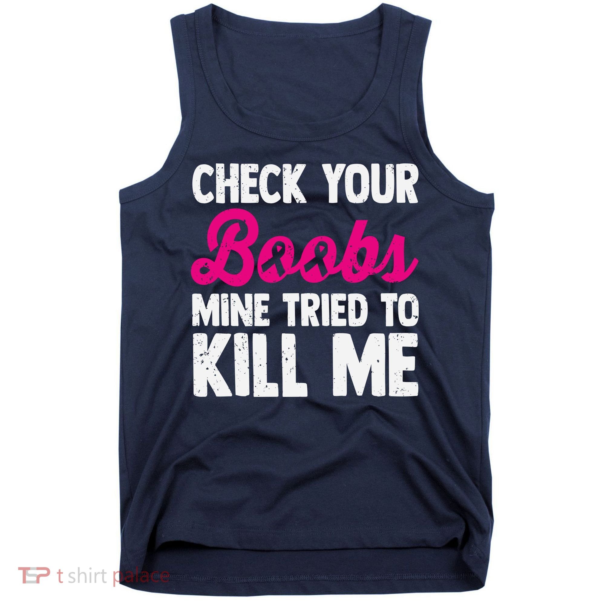 Check Your Boobs Mine Tried To Kill Me Tank Top