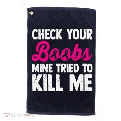 Check Your Boobs Mine Tried To Kill Me Golf Towel