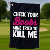 Check Your Boobs Mine Tried To Kill Me Golf Towel thumb 1