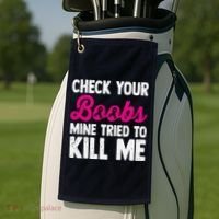 Check Your Boobs Mine Tried To Kill Me Golf Towel thumb 2