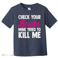 Check Your Boobs Mine Tried To Kill Me Toddler T-Shirt thumb 0