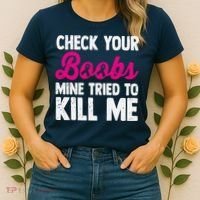 Check Your Boobs Mine Tried To Kill Me Women's T-Shirt thumb 2
