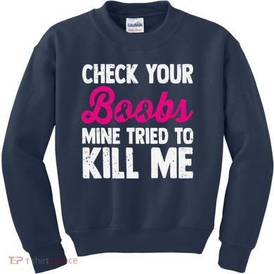 Check Your Boobs Mine Tried To Kill Me Kids Sweatshirt
