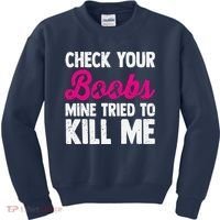 Check Your Boobs Mine Tried To Kill Me Kids Sweatshirt thumb 0