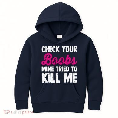 Check Your Boobs Mine Tried To Kill Me Kids Hoodie
