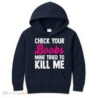 Check Your Boobs Mine Tried To Kill Me Kids Hoodie thumb 0