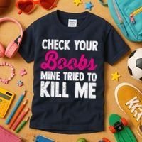 Check Your Boobs Mine Tried To Kill Me Kids T-Shirt thumb 3