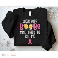Check Your Boobs Mine Tried To Kill Me Breast Cancer Sweatshirt thumb 2