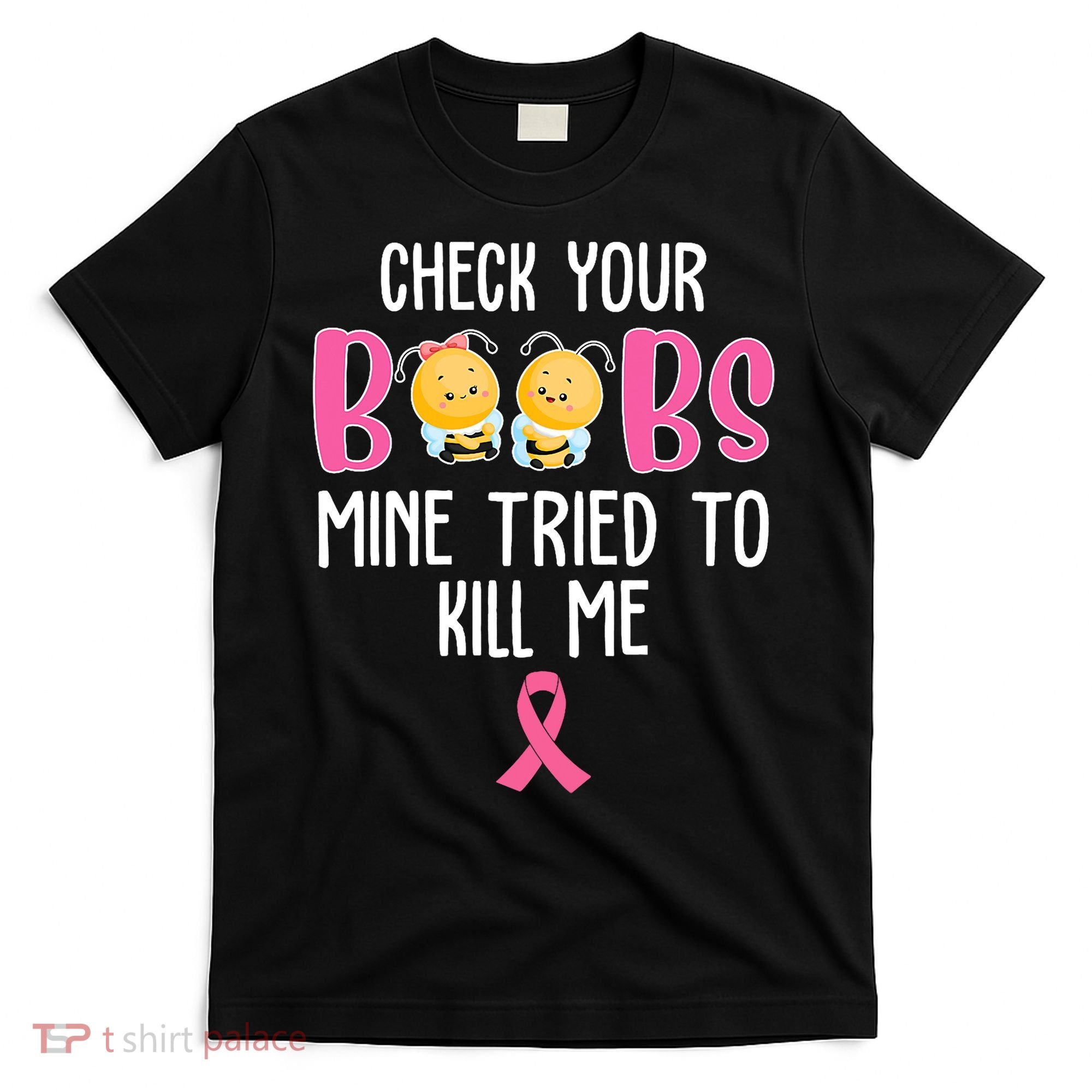 Check Your Boobs Mine Tried To Kill Me Breast Cancer T-Shirt