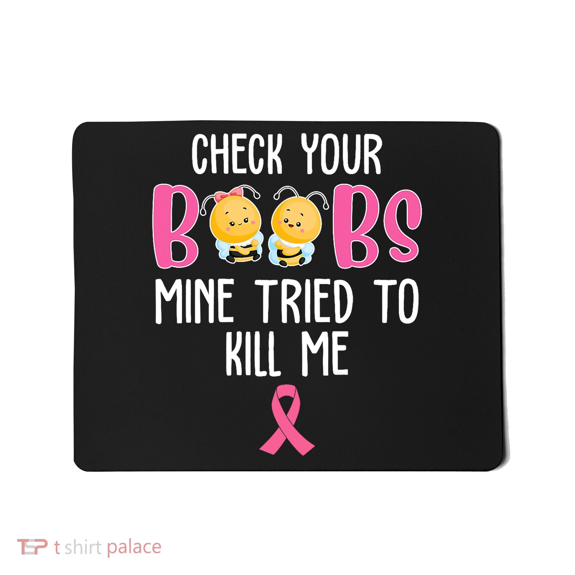 Check Your Boobs Mine Tried To Kill Me Breast Cancer Mousepad