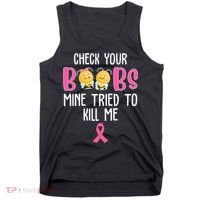 Check Your Boobs Mine Tried To Kill Me Breast Cancer Tank Top thumb 0